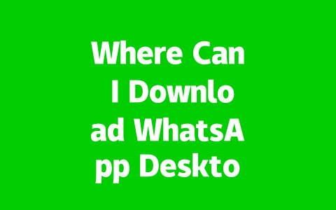 Where Can I Download WhatsApp Desktop Safely in 2025?