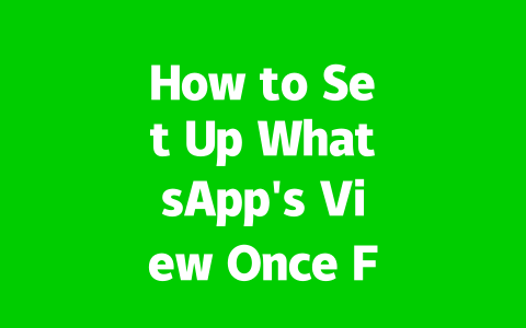 How to Set Up WhatsApp’s View Once Feature in 2025?