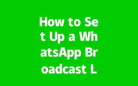 How to Set Up a WhatsApp Broadcast List in 2025?