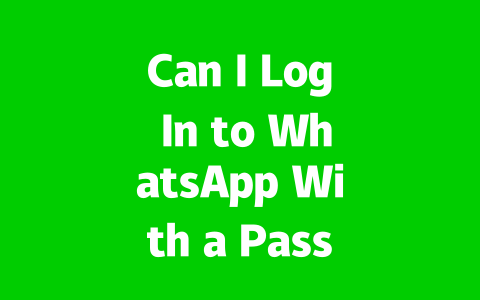 Can I Log In to WhatsApp With a Password in 2025?